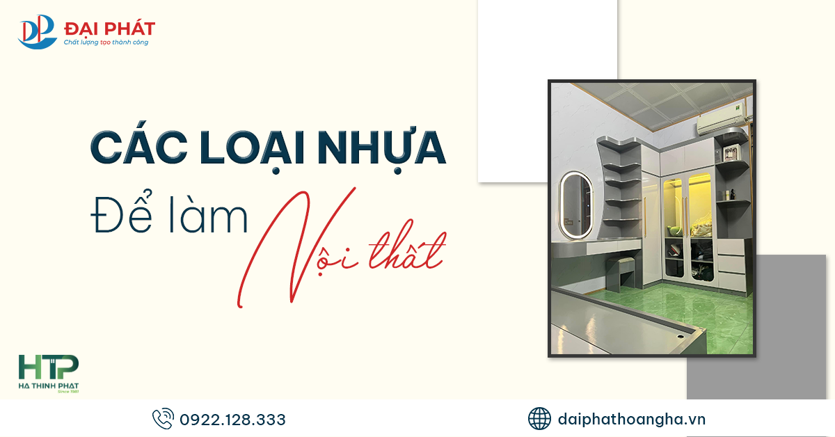 ƯU – NHƯỢC ĐIỂM CỦA CÁC LOẠI NHỰA NỘI THẤT PHỔ BIẾN 2025