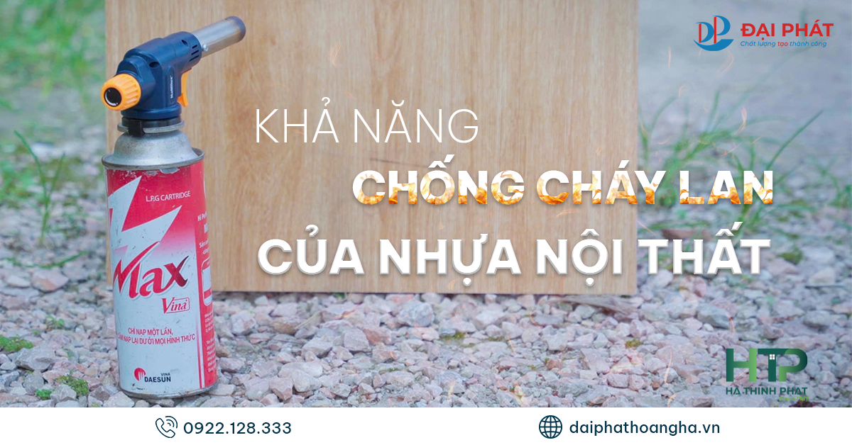 Khả Năng Chống Cháy Lan Của Nhựa Nội Thất 2025 – An Toàn Cho Không Gian Sống
