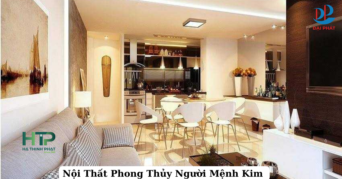 LỰA CHỌN NỘI THẤT HỢP PHONG THỦY CHO NGƯỜI MỆNH KIM NĂM 2025