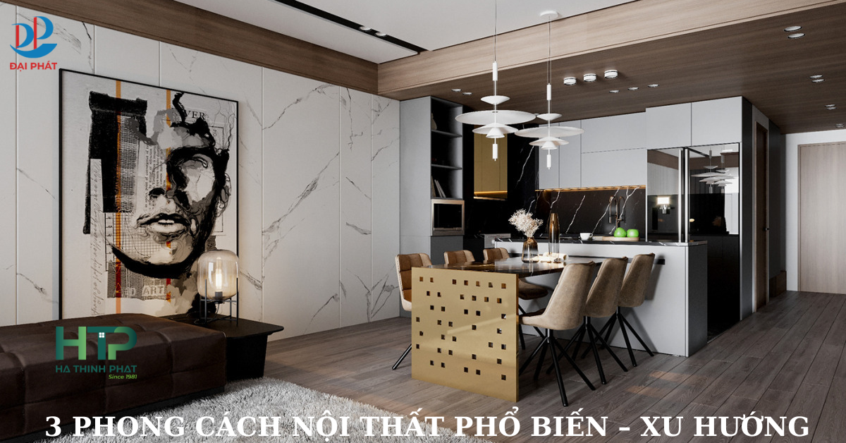 3 PHONG CÁCH NỘI THẤT DẪN ĐẦU XU HƯỚNG NĂM 2025